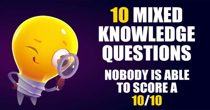 10 Mixed Knowledge Questions