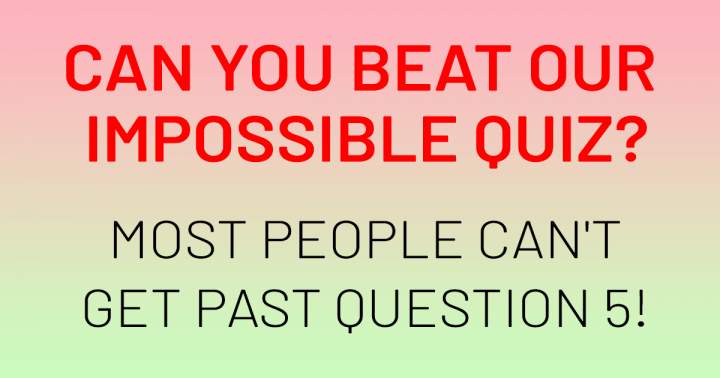 Impossible Knowledge Quiz