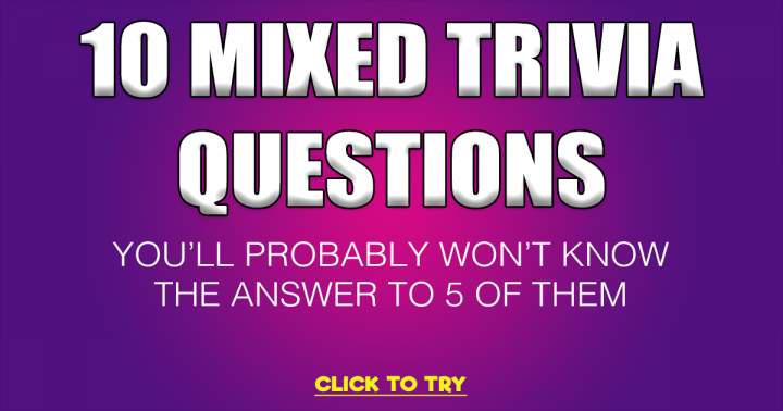 10 Mixed Trivia Questions