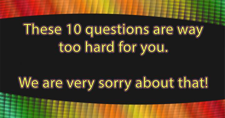 We are very sorry for these hard questions!