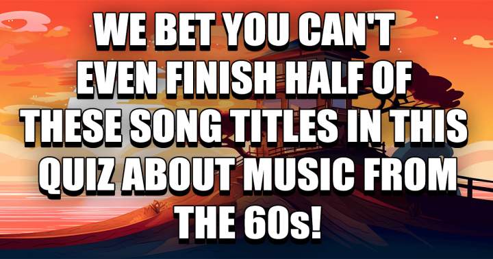 We bet you can't finish half of these song titles!