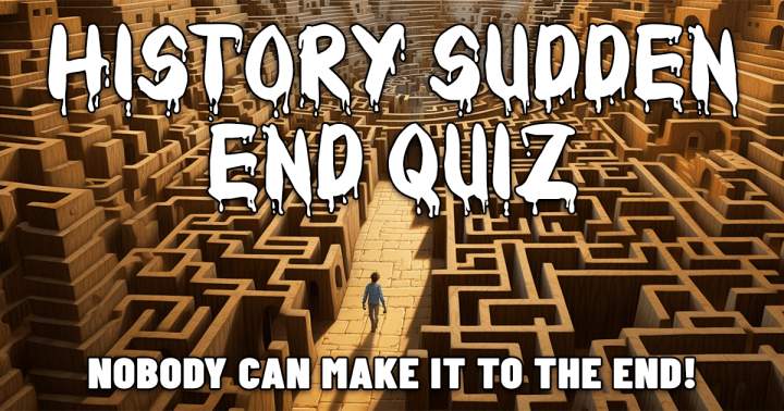 History Sudden End Quiz