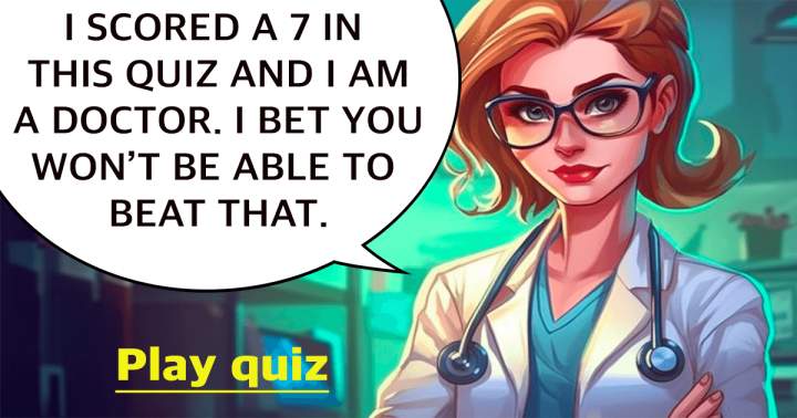 Do you think you can outperform me in this medical quiz?