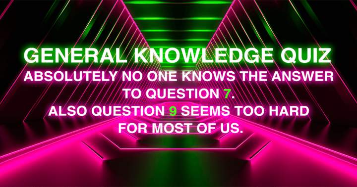 Quiz that tests your General Knowledge