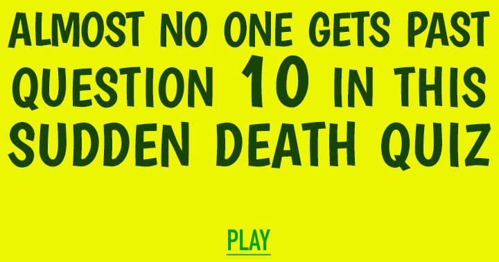 Smart individuals are invited to participate in a Sudden Death quiz!