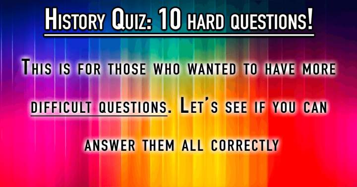 10 History Questions That Will Test Your Knowledge