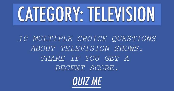 Banner for 10 Very hard multiple choice questions about television. We dare you!