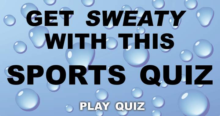 Are you a fan of breaking a sweat?