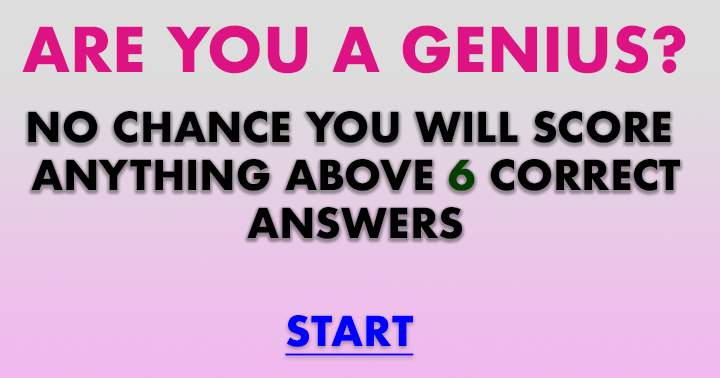 Only someone with exceptional intelligence can achieve a score of 6 or higher.