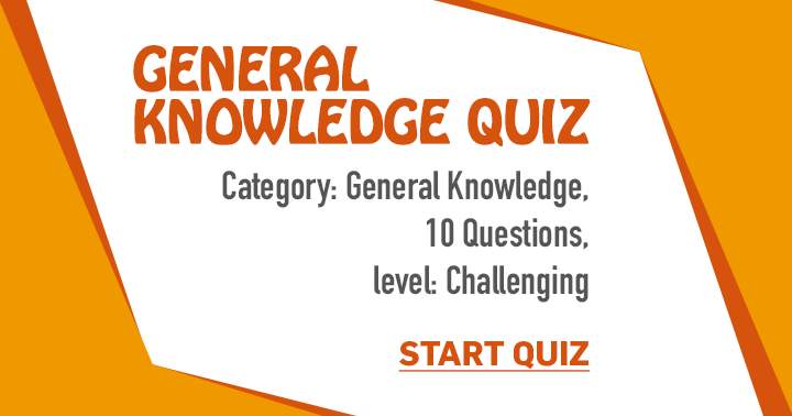 Wishing you luck on this enjoyable yet tough General Knowledge quiz!