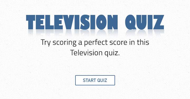 Banner for Try scoring a perfect score in this Television quiz!
