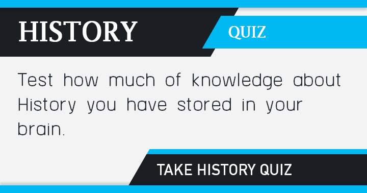 Banner for How much of History knowledge have you stored in your brain?