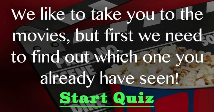 Banner for We like to take you to the movies, but first we need to find out which one you already have seen!