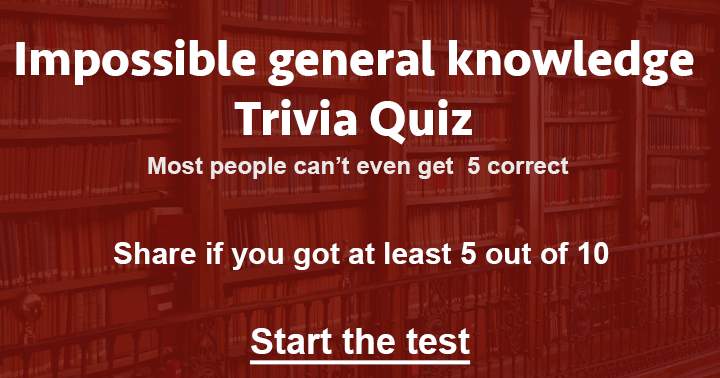 Banner for Try to score at least 5 out of 10 in this impossible general knowledge quiz?