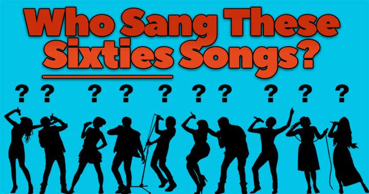 Who sang These Sixties Songs?