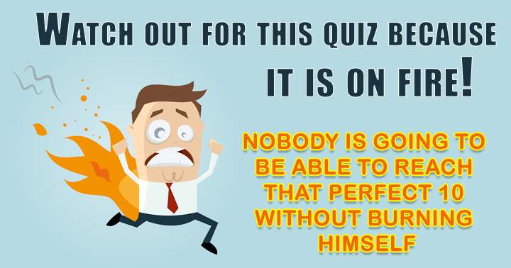 This quiz is on fire! 