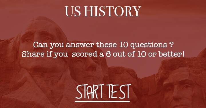 Banner for Can you answer these 10 questions about  US History? Try to get at least 5 questions right.