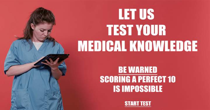 Let us test your Medical Knowledge