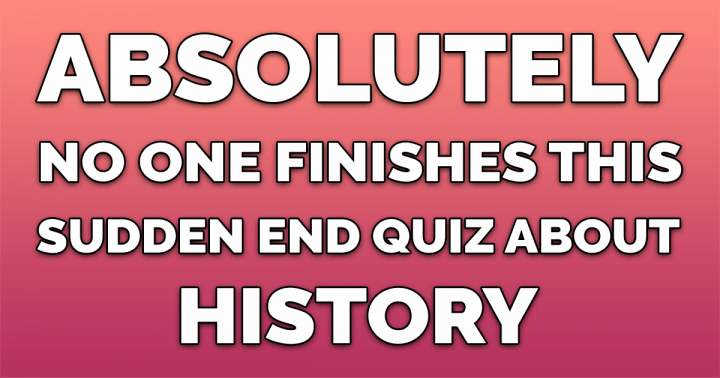 History Sudden End Quiz