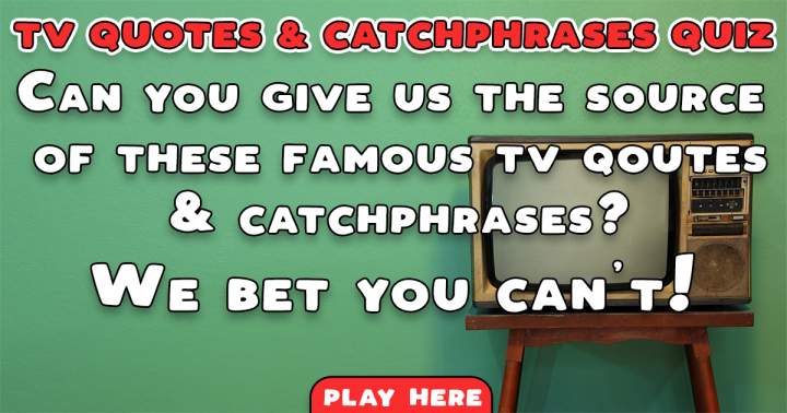 TV Quotes & Catchphrases Quiz