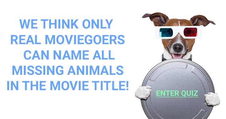 We think only real moviegoers can name all the missing animals in the movie title